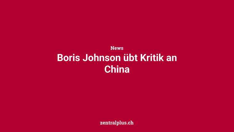 Boris Johnson übt Kritik an China