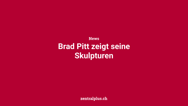 Brad Pitt zeigt seine Skulpturen