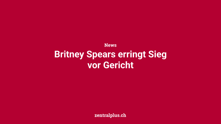 Britney Spears erringt Sieg vor Gericht