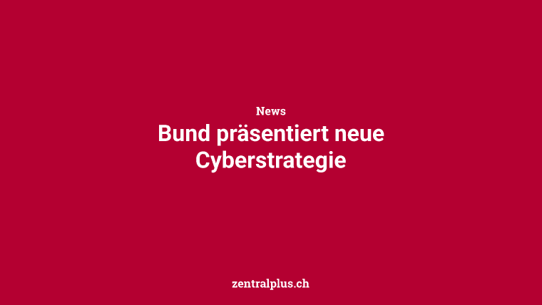 Bund präsentiert neue Cyberstrategie