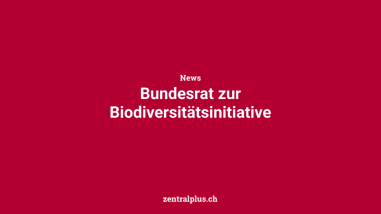 Bundesrat zur Biodiversitätsinitiative