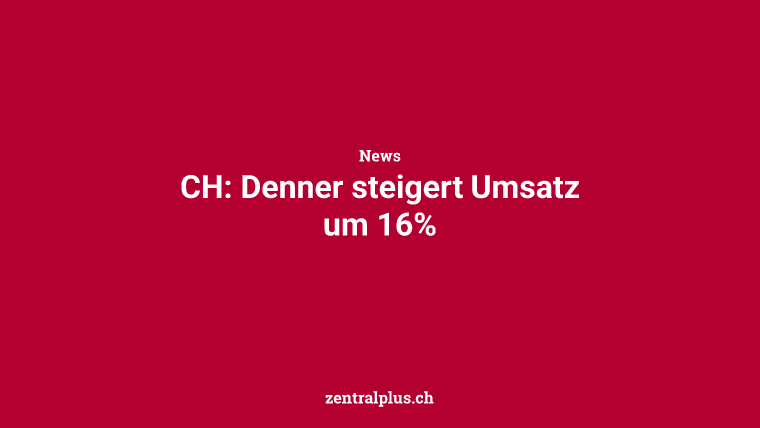 CH: Denner steigert Umsatz um 16%