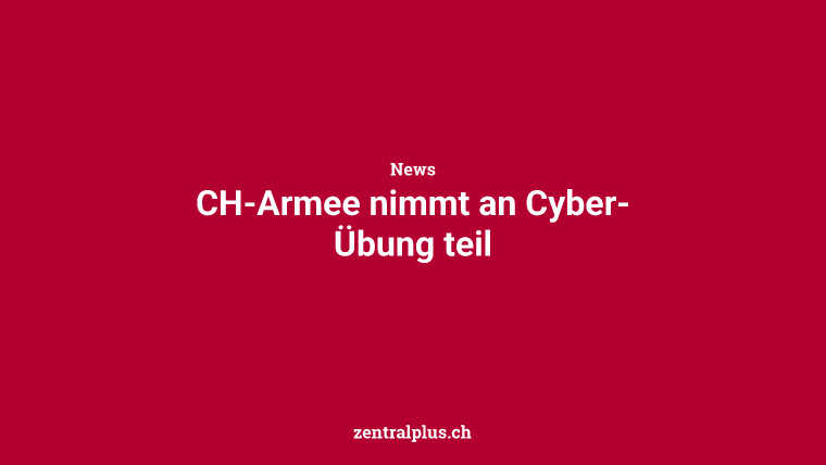 CH-Armee nimmt an Cyber-Übung teil