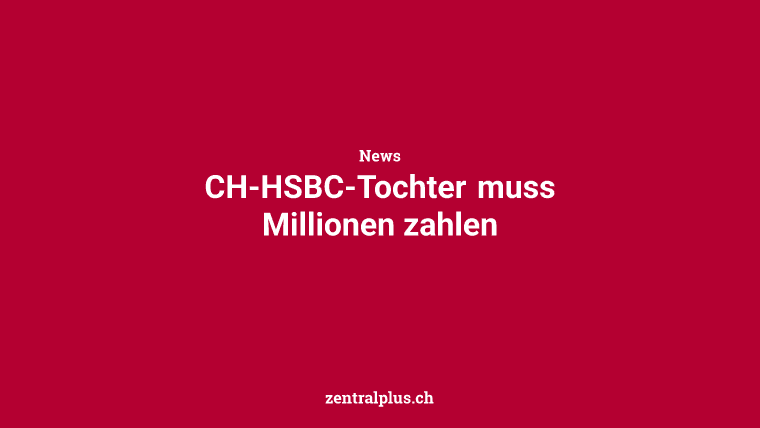 CH-HSBC-Tochter muss Millionen zahlen