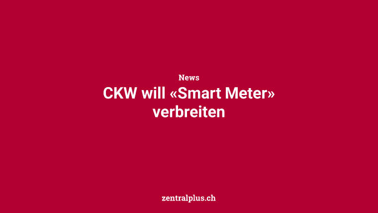CKW will «Smart Meter» verbreiten