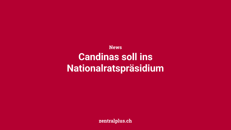 Candinas soll ins Nationalratspräsidium