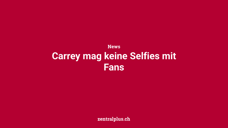 Carrey mag keine Selfies mit Fans