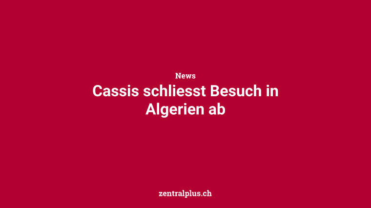 Cassis schliesst Besuch in Algerien ab
