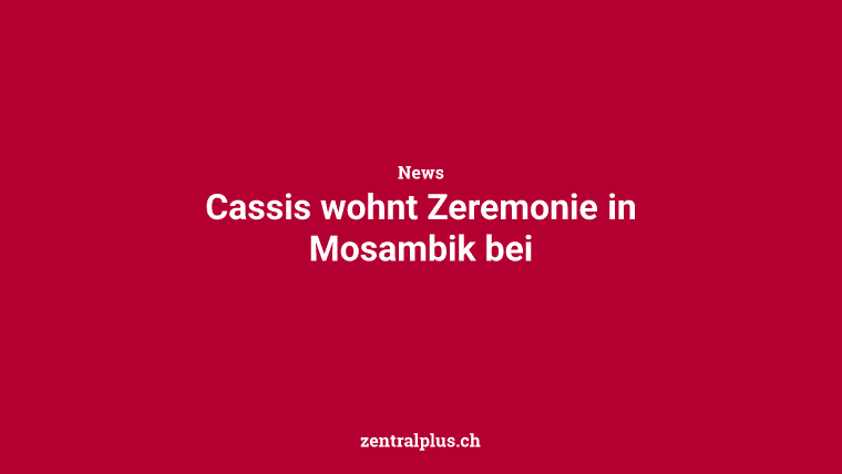 Cassis wohnt Zeremonie in Mosambik bei