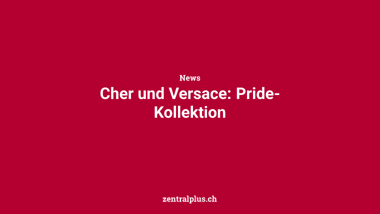 Cher und Versace: Pride-Kollektion