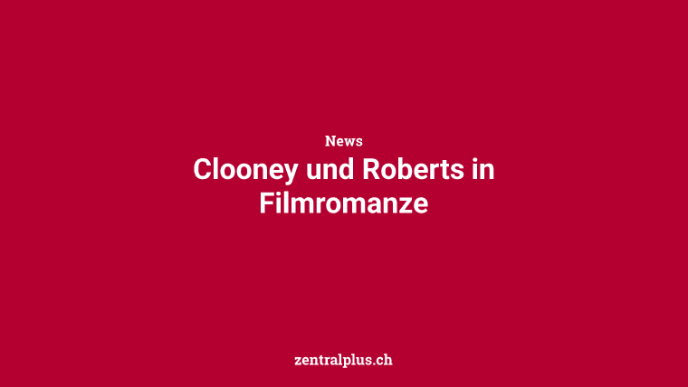 Clooney und Roberts in Filmromanze