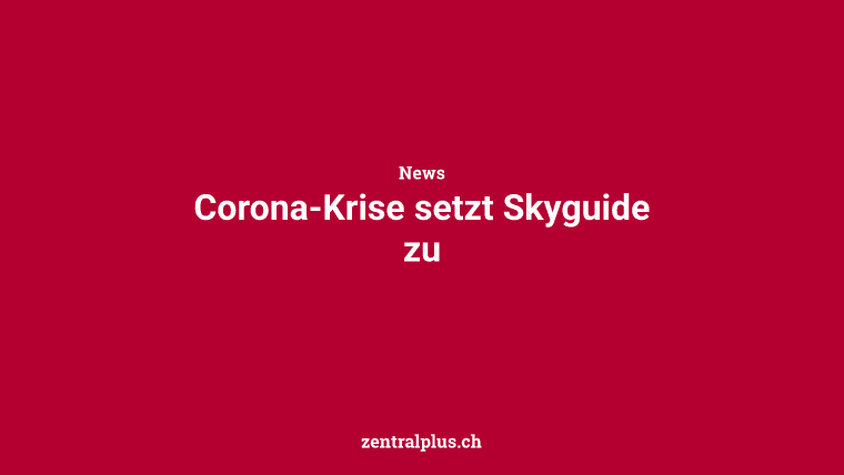 Corona-Krise setzt Skyguide zu