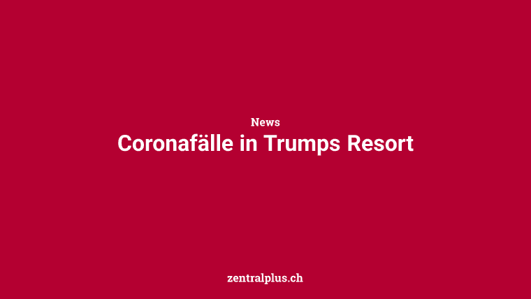 Coronafälle in Trumps Resort