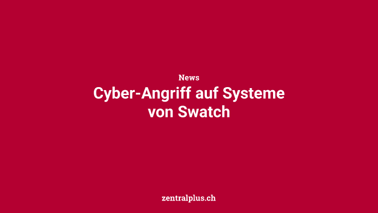 Cyber-Angriff auf Systeme von Swatch