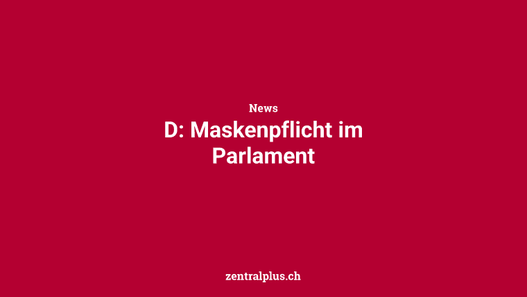 D: Maskenpflicht im Parlament