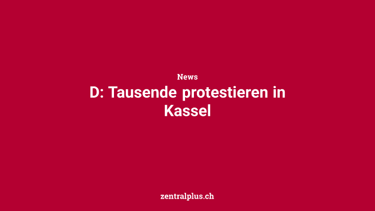 D: Tausende protestieren in Kassel