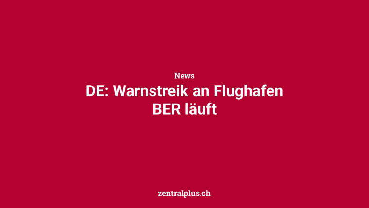 DE: Warnstreik an Flughafen BER läuft