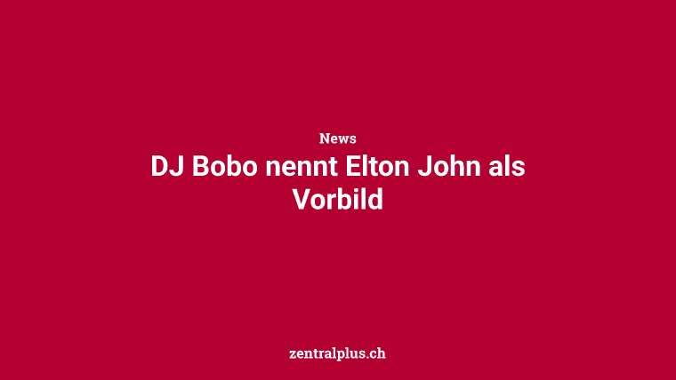 DJ Bobo nennt Elton John als Vorbild