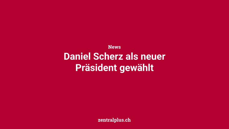 Daniel Scherz als neuer Präsident gewählt