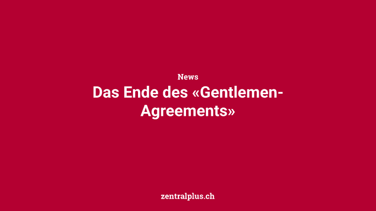 Das Ende des «Gentlemen-Agreements»