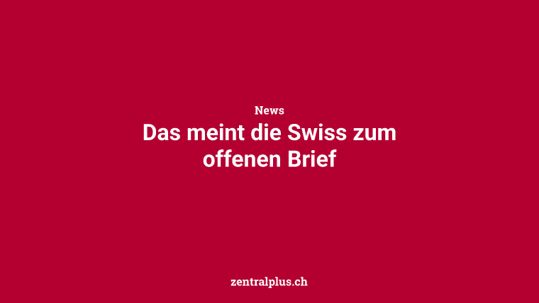 Das meint die Swiss zum offenen Brief