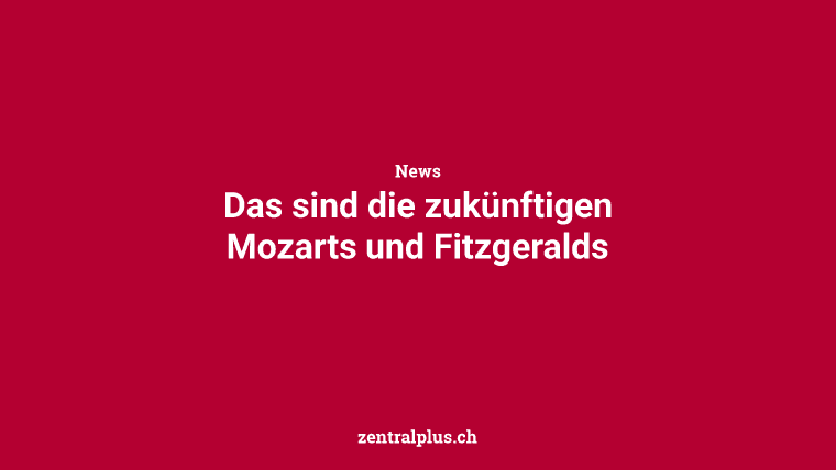 Das sind die zukünftigen Mozarts und Fitzgeralds