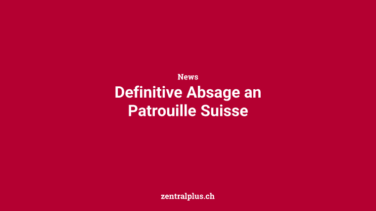 Definitive Absage an Patrouille Suisse