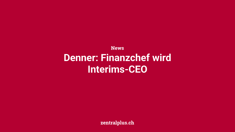 Denner: Finanzchef wird Interims-CEO