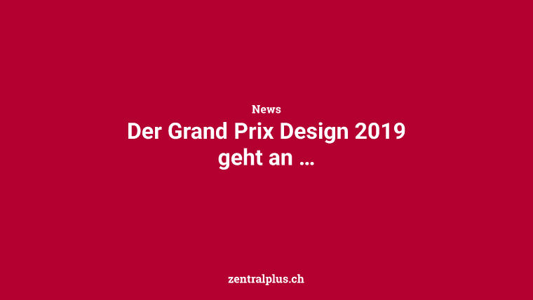 Der Grand Prix Design 2019 geht an …