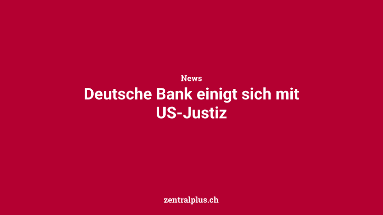 Deutsche Bank einigt sich mit US-Justiz