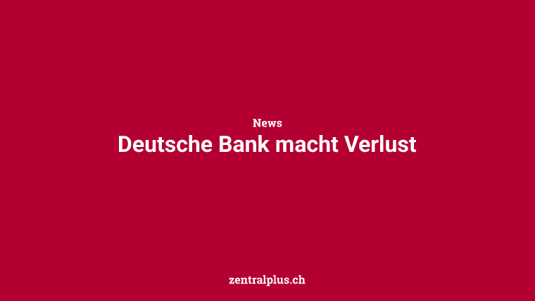 Deutsche Bank macht Verlust