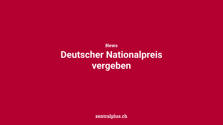 Deutscher Nationalpreis vergeben