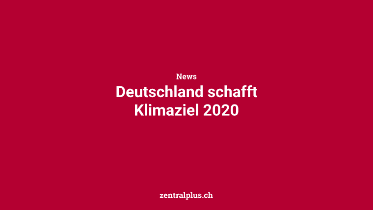 Deutschland schafft Klimaziel 2020