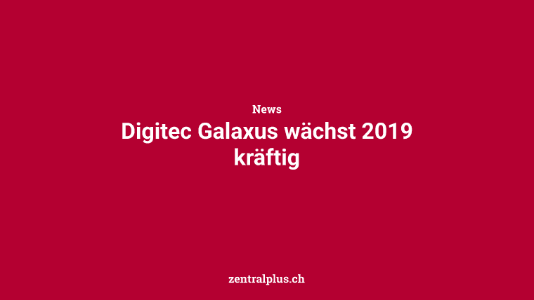 Digitec Galaxus wächst 2019 kräftig