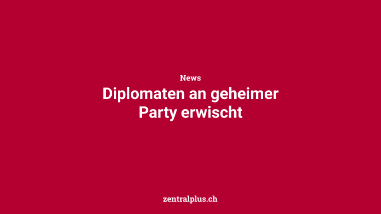 Diplomaten an geheimer Party erwischt