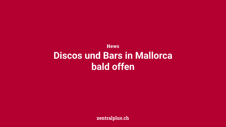 Discos und Bars in Mallorca bald offen