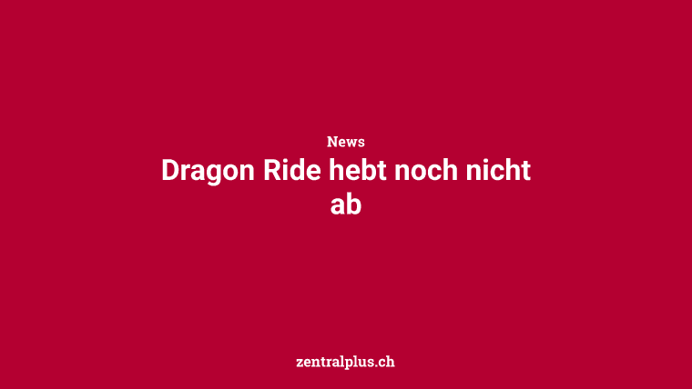 Dragon Ride hebt noch nicht ab