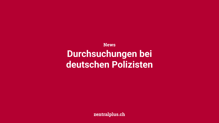 Durchsuchungen bei deutschen Polizisten