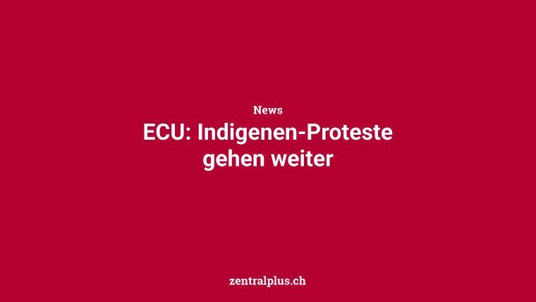 ECU: Indigenen-Proteste gehen weiter