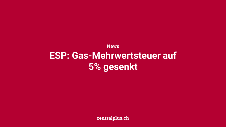 ESP: Gas-Mehrwertsteuer auf 5% gesenkt