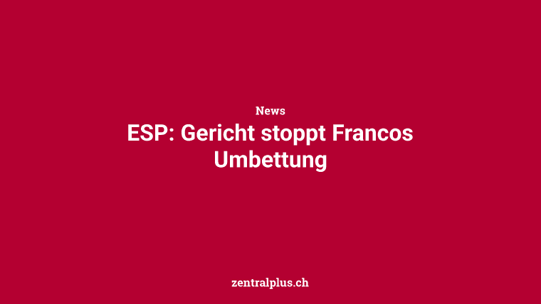 ESP: Gericht stoppt Francos Umbettung