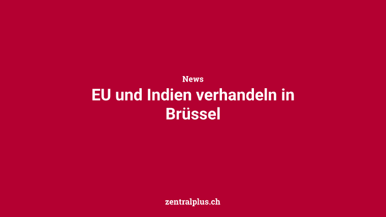EU und Indien verhandeln in Brüssel