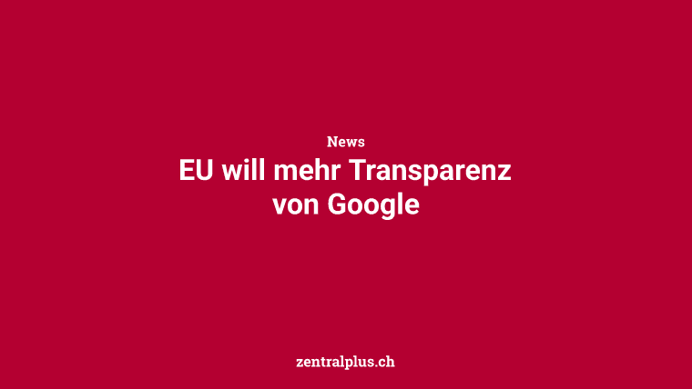 EU will mehr Transparenz von Google