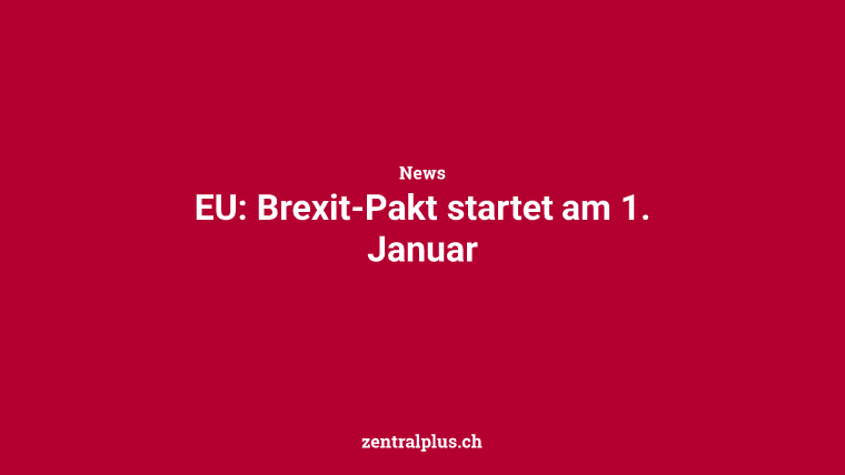 EU: Brexit-Pakt startet am 1. Januar
