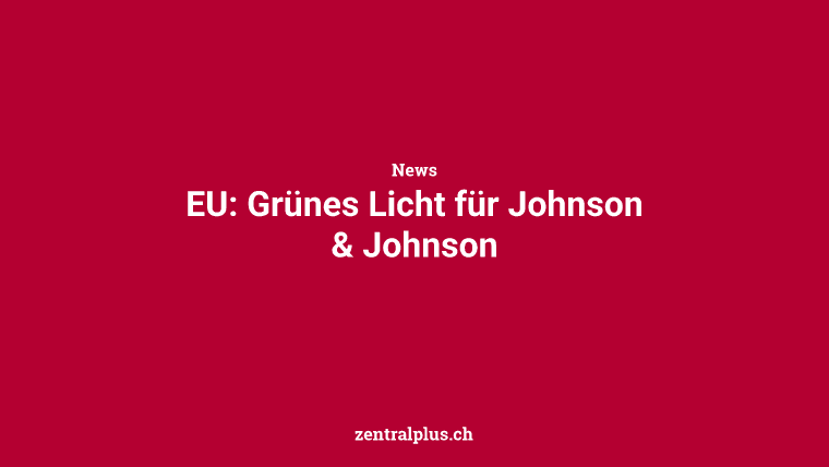EU: Grünes Licht für Johnson & Johnson