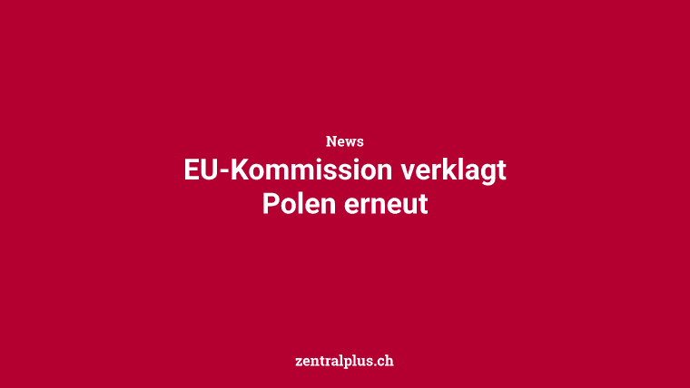 EU-Kommission verklagt Polen erneut