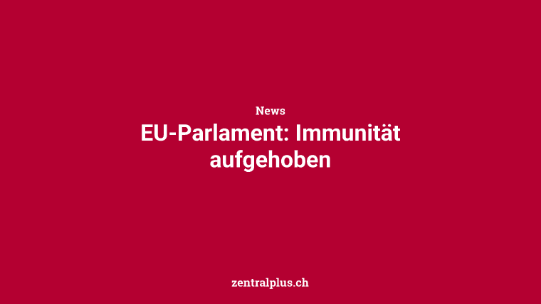 EU-Parlament: Immunität aufgehoben