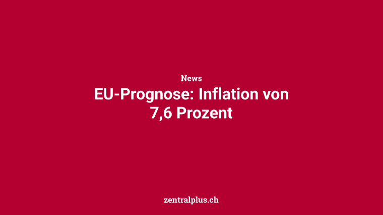 EU-Prognose: Inflation von 7,6 Prozent