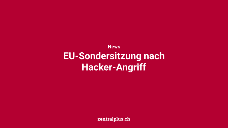 EU-Sondersitzung nach Hacker-Angriff