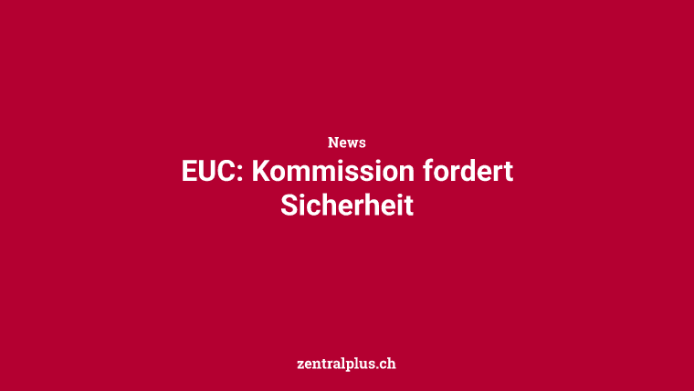 EUC: Kommission fordert Sicherheit